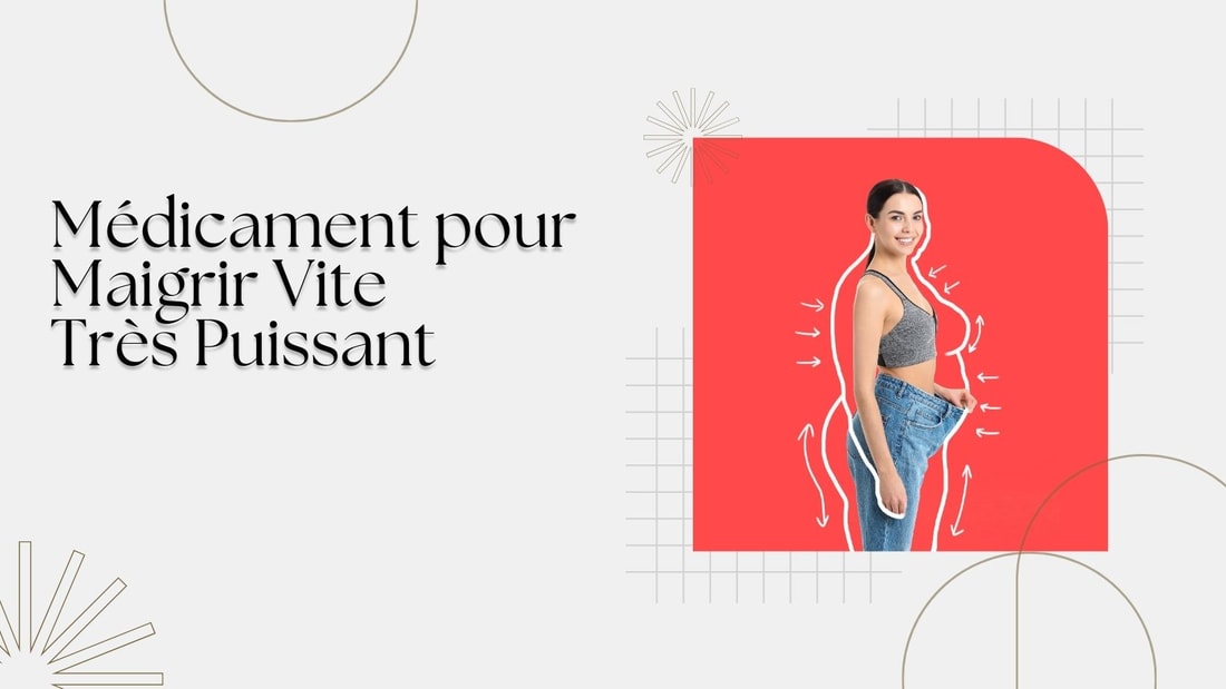 Médicament pour Maigrir Vite Très Puissant - Solutions Efficaces et Rapides