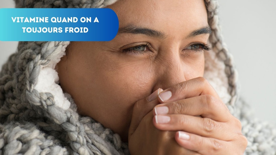 Quelle Vitamine Quand on a Toujours Froid ? Vitamines Essentielles