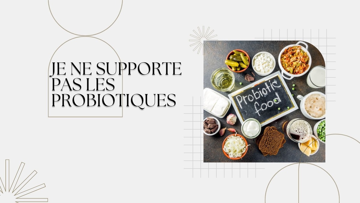 Je ne supporte pas les probiotiques : Causes et Solutions