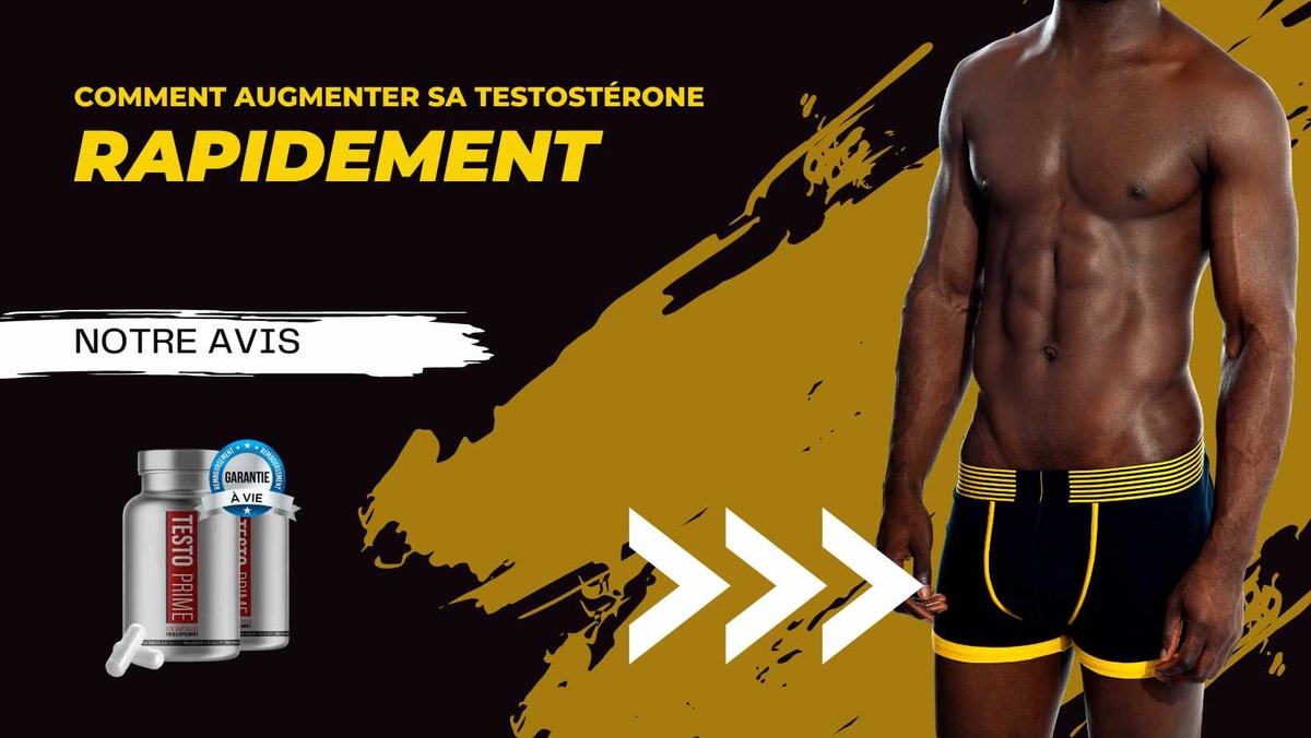 Comment Augmenter Votre Testostérone Rapidement: Nos Solutions les + Efficaces