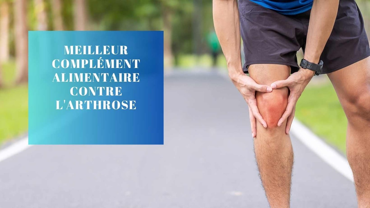 Les Meilleurs Compléments Alimentaires Efficaces Contre l'Arthrose