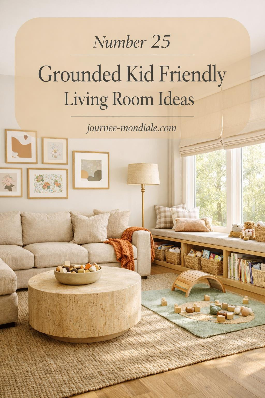 Spacious sophisticated living room for families features stain-resistant oatmeal linen sectional, white oak floors, jute rug, and floor-to-ceiling windows with natural light. Play corner includes Montessori climbing arch, seagrass baskets, and felt mat. Text overlay reads: Number 25, Grounded Kid Friendly, Living Room Ideas, journee-mondiale.com.