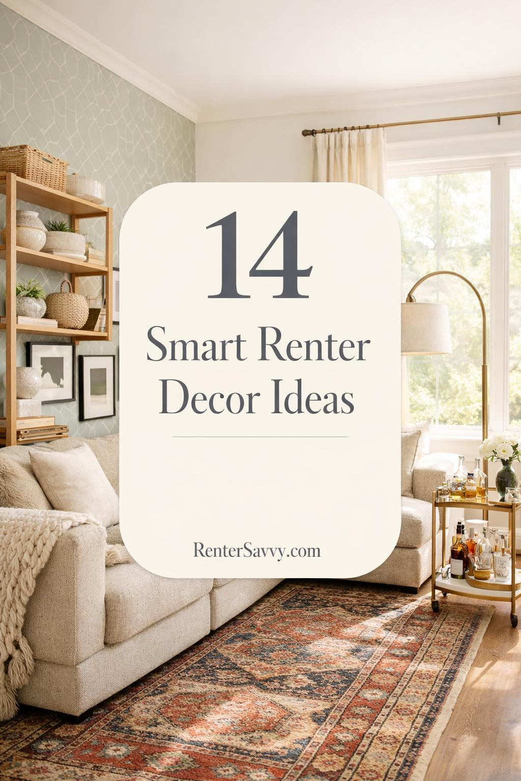 Bright airy living room with renter-friendly elements: sage geometric peel-and-stick wallpaper, white oak bookshelf with baskets and vessels, black frame gallery wall of abstracts, cream linen curtains on tension rod, vintage Persian runner, arched brass floor lamp, oatmeal boucle sofa with linen cushions and merino throw, brass marble bar cart. Sunlit atmosphere with overlay '14 Smart Renter Decor Ideas'.