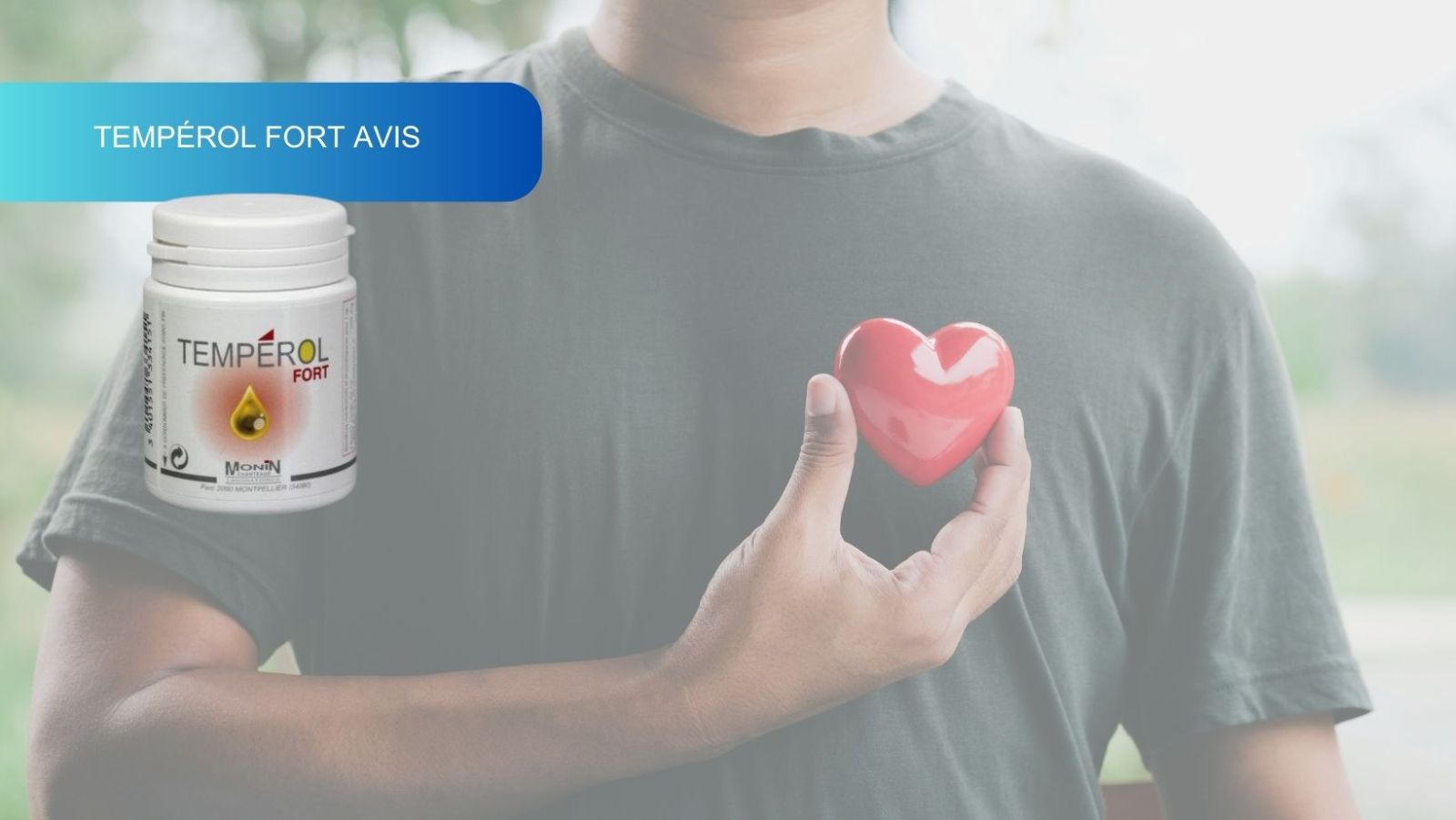 Tempérol Fort avis : efficacité et qualité au cœur des retours